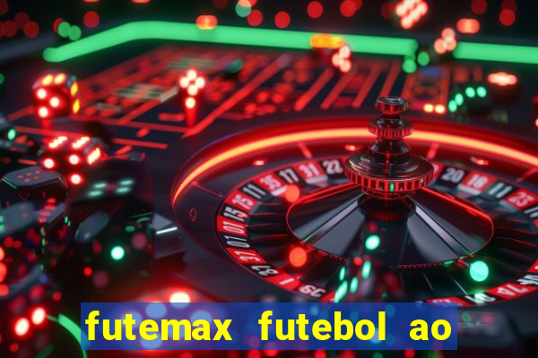 futemax futebol ao vivo atualizado